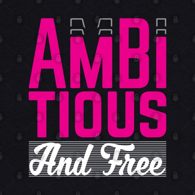 Ambitious and Free T-Shirt by Ambitious Designz